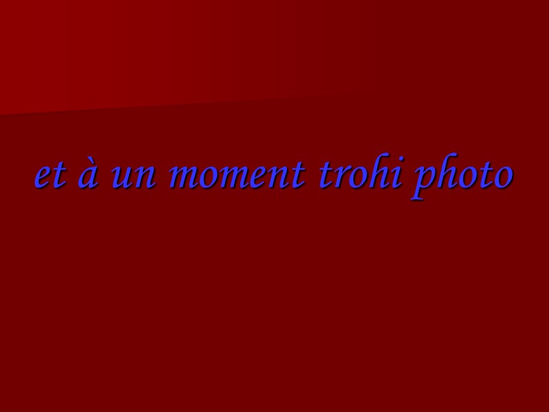 et à un moment trohi photo